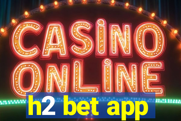 h2 bet app